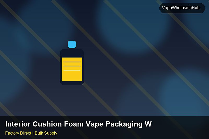 Interior Cushion Foam Vape Packaging Wholesale โ Interior Cushion Foam Vape Packaging Wholesale: Customs Documentation | 2026 Edition photo 2
